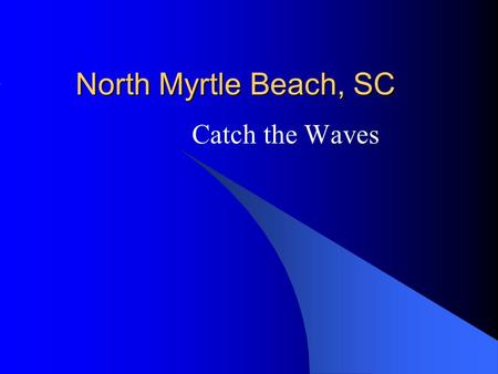 North Myrtle Beach, SC Catch the Waves. Arrival - rainy but 60 degrees.