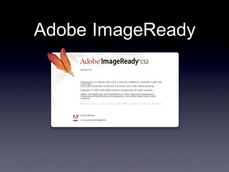 Adobe ImageReady. What is ImageReady? Introduced as web-production companion to PhotoShop From a PhotoShop document, you can: make animated gifs “cut.