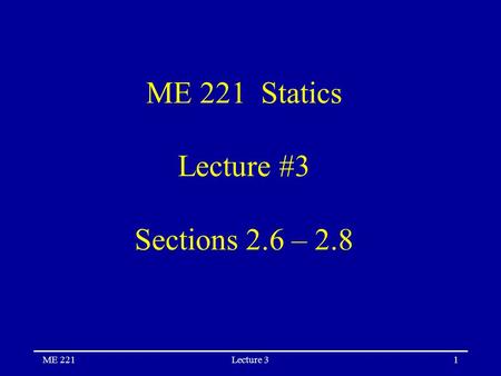 ME 221Lecture 31 ME 221 Statics Lecture #3 Sections 2.6 – 2.8.