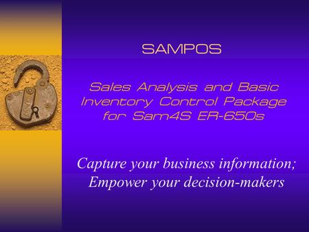 SAMPOS Sales Analysis and Basic Inventory Control Package for Sam4S ER-650s Capture your business information; Empower your decision-makers.