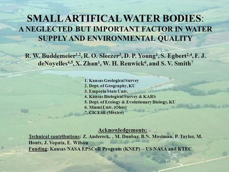 SMALL ARTIFICAL WATER BODIES: A NEGLECTED BUT IMPORTANT FACTOR IN WATER SUPPLY AND ENVIRONMENTAL QUALITY R. W. Buddemeier 1,2, R. O. Sleezer 3, D. P.