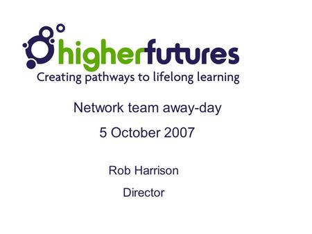 Rob Harrison Director Network team away-day 5 October 2007.