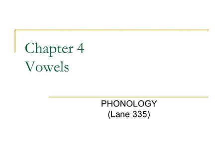Chapter 4 Vowels PHONOLOGY (Lane 335).