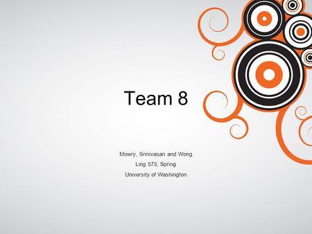 Team 8 Mowry, Srinivasan and Wong Ling 573, Spring University of Washington.