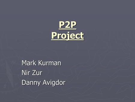 P2P Project Mark Kurman Nir Zur Danny Avigdor. Introduction ► Motivation:  Firewalls may allow TCP or UDP connections on several specific ports and block.