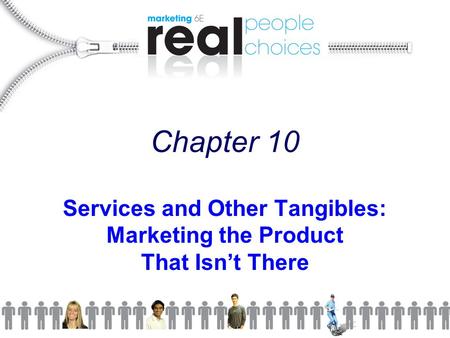 Chapter 10 Services and Other Tangibles: Marketing the Product That Isn’t There.