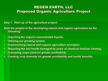 REGEN EARTH, LLC Proposed Organic Agriculture Project Step 1: Start up of the agriculture project. Start the project of the developing natural and organic.