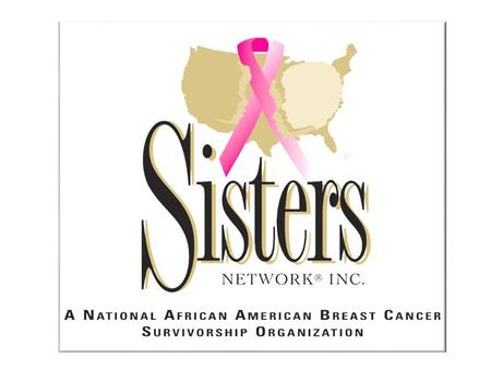 The Only National African American Breast Cancer Survivorship Organization.