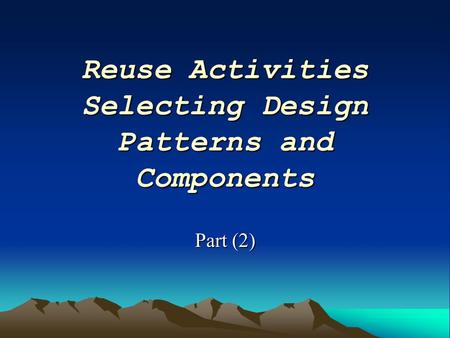 Reuse Activities Selecting Design Patterns and Components