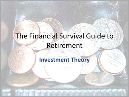 The Financial Survival Guide to Retirement Investment Theory.