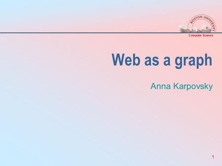Computer Science 1 Web as a graph Anna Karpovsky.
