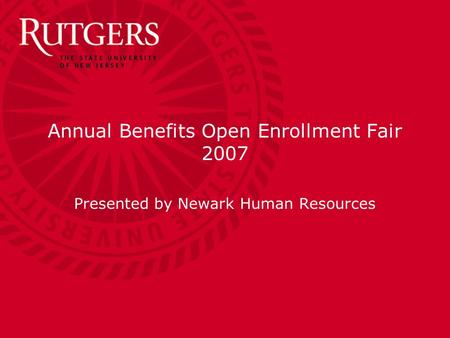 Annual Benefits Open Enrollment Fair 2007 Presented by Newark Human Resources.