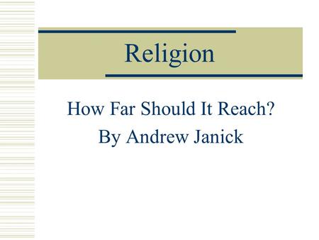 Religion How Far Should It Reach? By Andrew Janick.