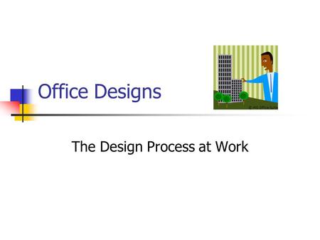 Office Designs The Design Process at Work © MS Office Suite.