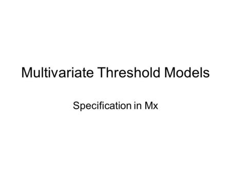 Multivariate Threshold Models Specification in Mx.