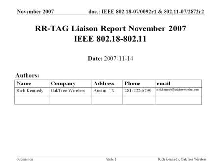 doc.: IEEE 802.18-07/0092r1 & 802.11-07/2872r2 Submission November 2007 Rich Kennedy, OakTree WirelessSlide 1 RR-TAG Liaison Report November 2007 IEEE.