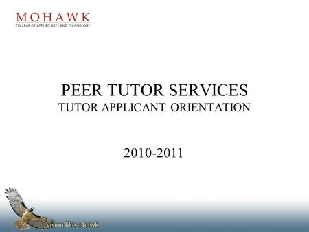 PEER TUTOR SERVICES TUTOR APPLICANT ORIENTATION 2010-2011.