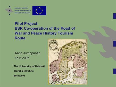Pilot Project: BSR Co-operation of the Road of War and Peace History Tourism Route Aapo Jumppanen 15.6.2006 The University of Helsinki Ruralia Institute.