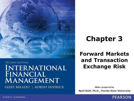 Slides prepared by April Knill, Ph.D., Florida State University Chapter 3 Forward Markets and Transaction Exchange Risk.