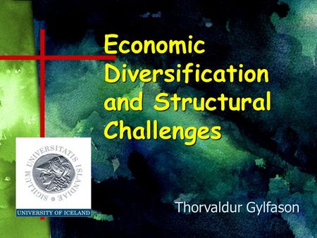 Economic Diversification and Structural Challenges Thorvaldur Gylfason.