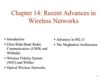 1 Chapter 14: Recent Advances in Wireless Networks  Introduction  Ultra-Wide-Band Radio Communication (UWB) and WiMedia  Wireless Fidelity System (WiFi)