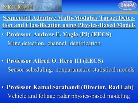 Sequential Adaptive Multi-Modality Target Detec- tion and Classification using Physics-Based Models Professor Andrew E. Yagle (PI) (EECS)Professor Andrew.