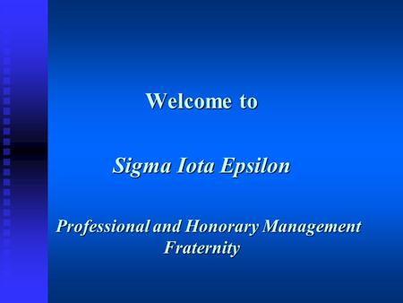 Welcome to Sigma Iota Epsilon Professional and Honorary Management Fraternity Professional and Honorary Management Fraternity.