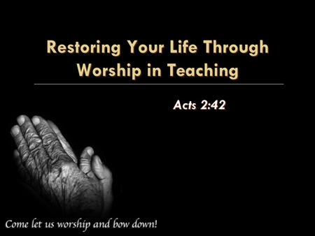 Restoring Your Life Through Worship in Teaching Acts 2:42.