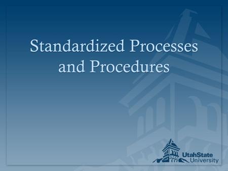 Standardized Processes and Procedures. Standardization Supports StabilityStandardization Supports Stability  NOT the same as “work standards”  Faster.