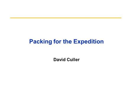 Packing for the Expedition David Culler. 5/25/992 Ongoing Endeavors Millennium: building a large distributed experimental testbed –Berkeley Cluster Software.