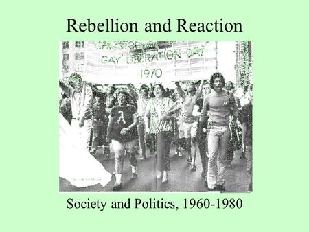 Rebellion and Reaction Society and Politics, 1960-1980.