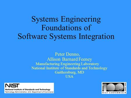 Systems Engineering Foundations of Software Systems Integration Peter Denno, Allison Barnard Feeney Manufacturing Engineering Laboratory National Institute.