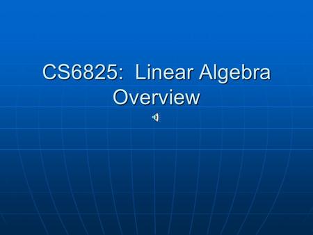CS6825: Linear Algebra Overview 2 Why do we need Linear Algebra? We will associate coordinates to We will associate coordinates to 3D points in the scene3D.