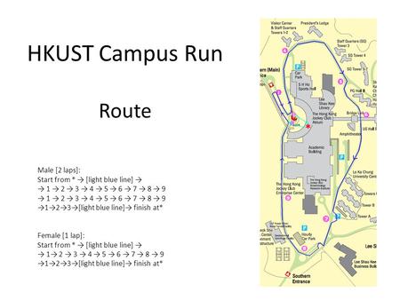 HKUST Campus Run Route Male [2 laps]: Start from * → [light blue line] → → 1 → 2 → 3 → 4 → 5 → 6 → 7 → 8 → 9 →1→2→3→[light blue line]→ finish at* Female.
