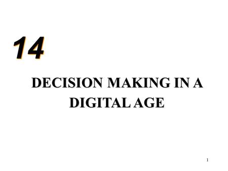 1 14 DECISION MAKING IN A DIGITAL AGE. 2 Review of Decision Making Stages –Intelligence –Design –Choice –Implementation Models –Rational- Bureaucratic.