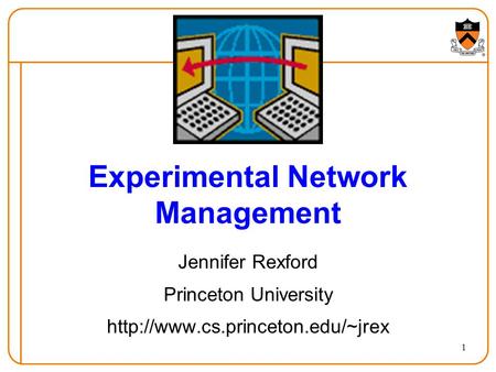 1 Experimental Network Management Jennifer Rexford Princeton University