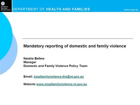 Mandatory reporting of domestic and family violence Natalie Bellew Manager Domestic and Family Violence Policy Team