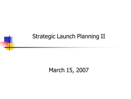 CHAPTER SEVENTEEN Strategic Launch Planning II March 15, 2007.