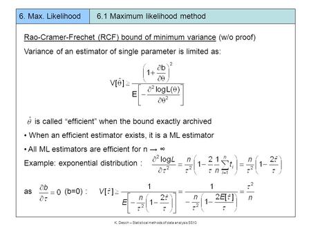 Rao-Cramer-Frechet (RCF) bound of minimum variance (w/o proof) Variance of an estimator of single parameter is limited as: is called “efficient” when the.