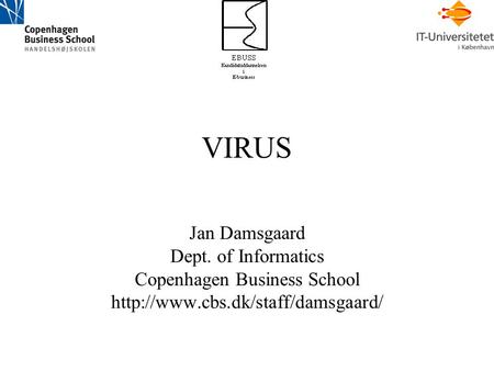 VIRUS Jan Damsgaard Dept. of Informatics Copenhagen Business School