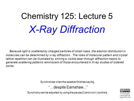 Synchronize when the speaker finishes saying, “…despite Earnshaw...” Synchrony can be adjusted by using the pause(||) and run(>) controls. Chemistry 125: