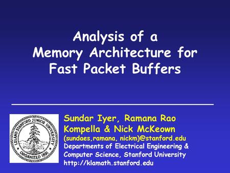 Analysis of a Memory Architecture for Fast Packet Buffers Sundar Iyer, Ramana Rao Kompella & Nick McKeown (sundaes,ramana, Departments.