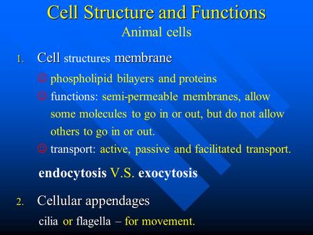 Cell Structure and Functions Cell Structure and Functions Animal cells 1. Cell membrane 1. Cell structures membrane phospholipid bilayers and proteins.