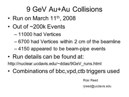 9 GeV Au+Au Collisions Run on March 11 th, 2008 Out of ~200k Events –11000 had Vertices –6700 had Vertices within 2 cm of the beamline –4150 appeared to.