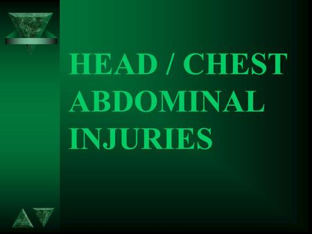 HEAD / CHEST ABDOMINAL INJURIES HEAD INJURIES 2 t LEVEL OF CONSCIOUSNESS t DEFORMITY t FLUID FROM EARS.