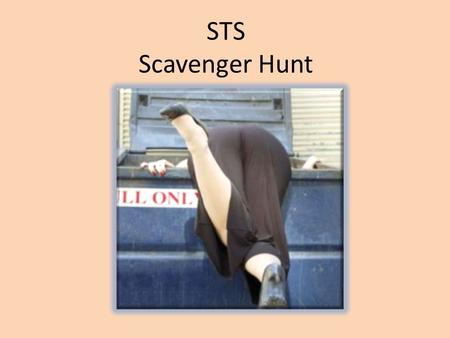 STS Scavenger Hunt. Rules of Play Teams of 5-8 People Each Searches can only include the personal items you have with you now in this room To earn a point.