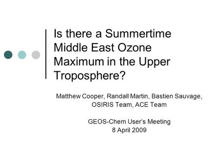 Is there a Summertime Middle East Ozone Maximum in the Upper Troposphere? Matthew Cooper, Randall Martin, Bastien Sauvage, OSIRIS Team, ACE Team GEOS-Chem.