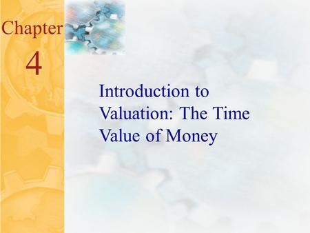 4.0 Chapter 4 Introduction to Valuation: The Time Value of Money.