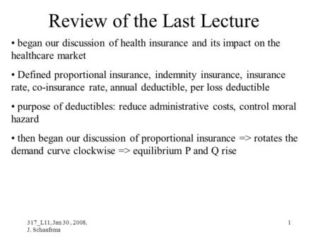 317_L11, Jan 30, 2008, J. Schaafsma 1 Review of the Last Lecture began our discussion of health insurance and its impact on the healthcare market Defined.