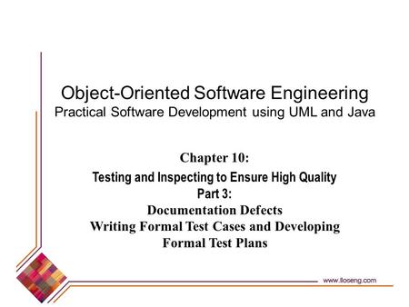 Object-Oriented Software Engineering Practical Software Development using UML and Java Chapter 10: Testing and Inspecting to Ensure High Quality Part 3: